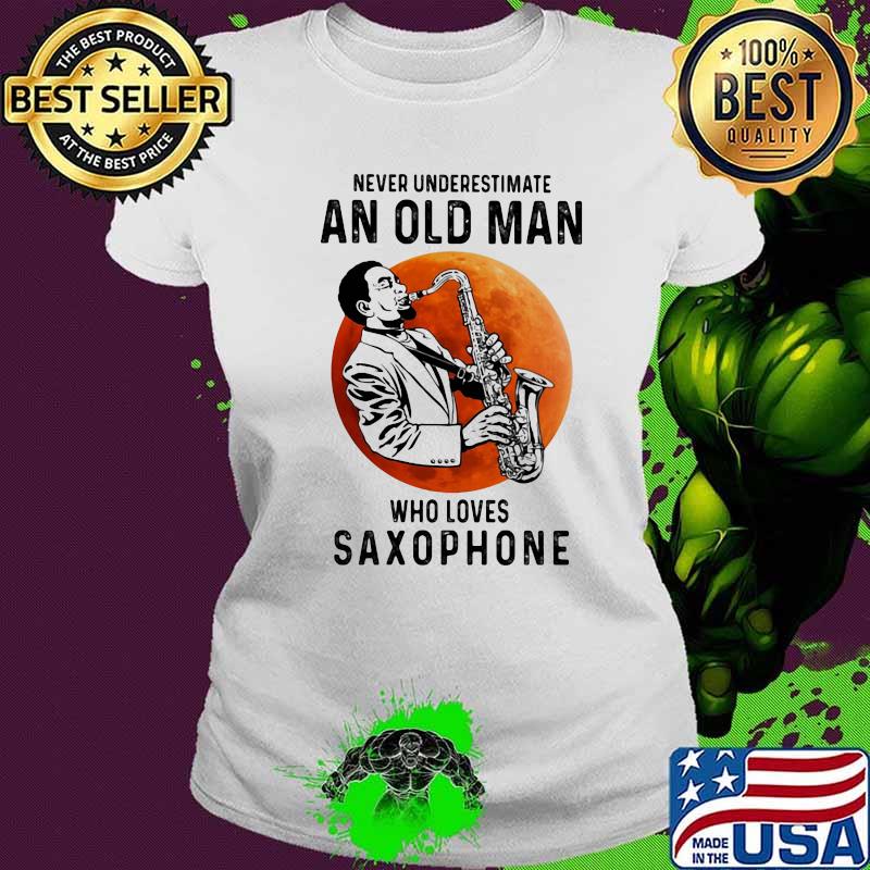 Never underestimate an old man who loves saxophone love music moon blood halloween s Ladies tee Never underestimate an old man who loves saxophone love music moon blood halloween s Ladies tee