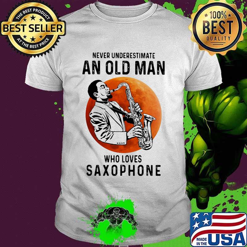 Never underestimate an old man who loves saxophone love music moon blood halloween shirt Never underestimate an old man who loves saxophone love music moon blood halloween shirt