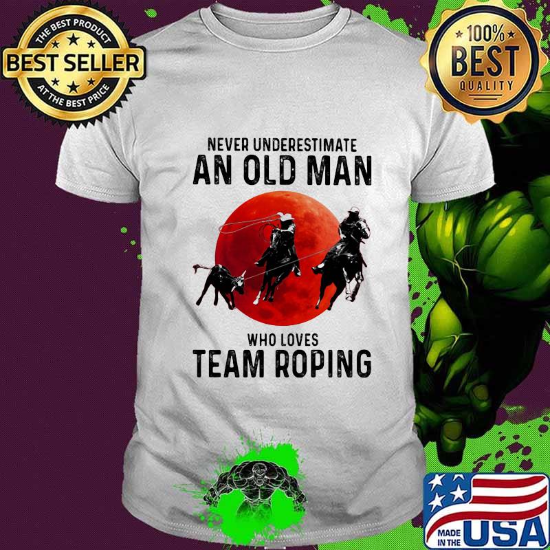 Never underestimate an old man who loves team roping sunset shirt