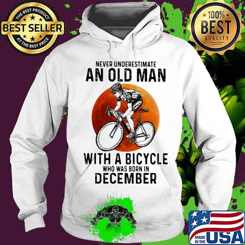 Never underestimate an old man with a bicycle who was born in december sunset white s Hoodie Never underestimate an old man with a bicycle who was born in december sunset white s Hoodie