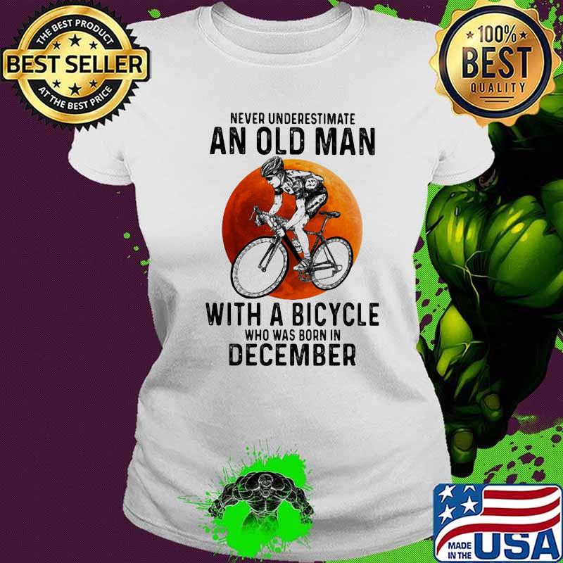 Never underestimate an old man with a bicycle who was born in december sunset white s Ladies tee Never underestimate an old man with a bicycle who was born in december sunset white s Ladies tee