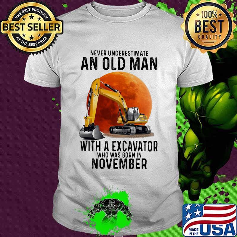 Never underestimate an old man with a excavator who was born in november sunset shirt