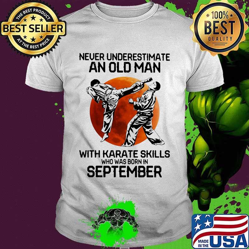 Never underestimate an old man with karate skills who was born in september sunset shirt