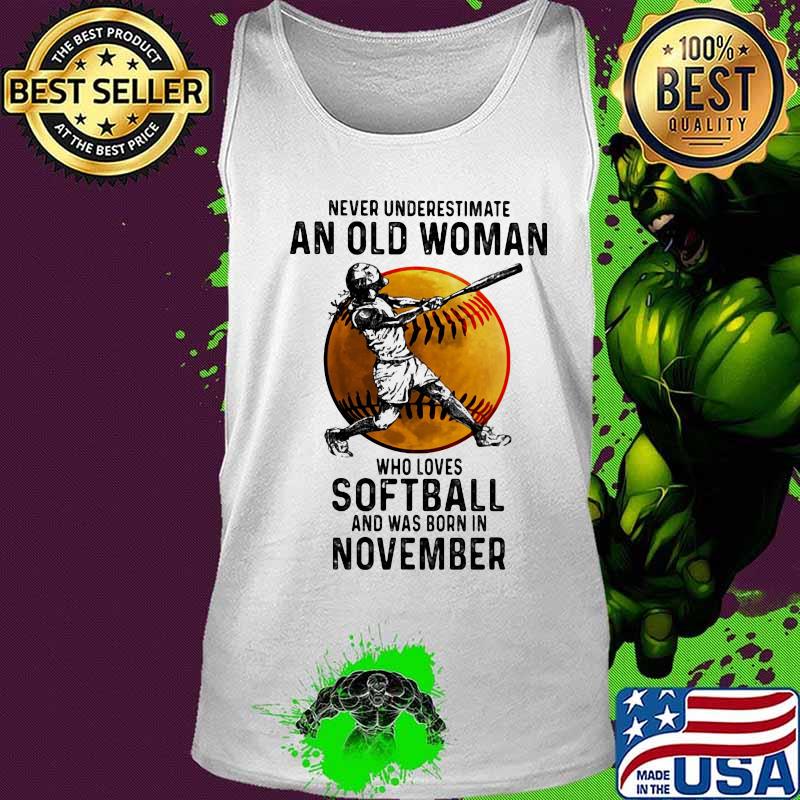 Never underestimate an old woman who loves softball and was born in november s Tank top Never underestimate an old woman who loves softball and was born in november s Tank top
