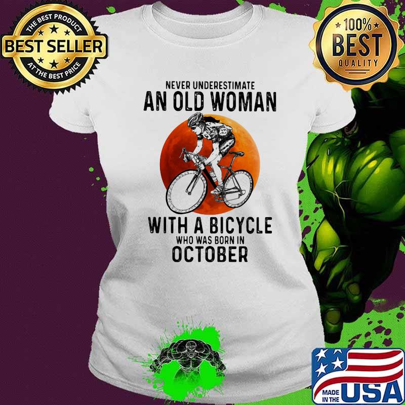 Never underestimate an old woman with a bicycle who was born in october moon blood halloween s Ladies tee Never underestimate an old woman with a bicycle who was born in october moon blood halloween s Ladies tee