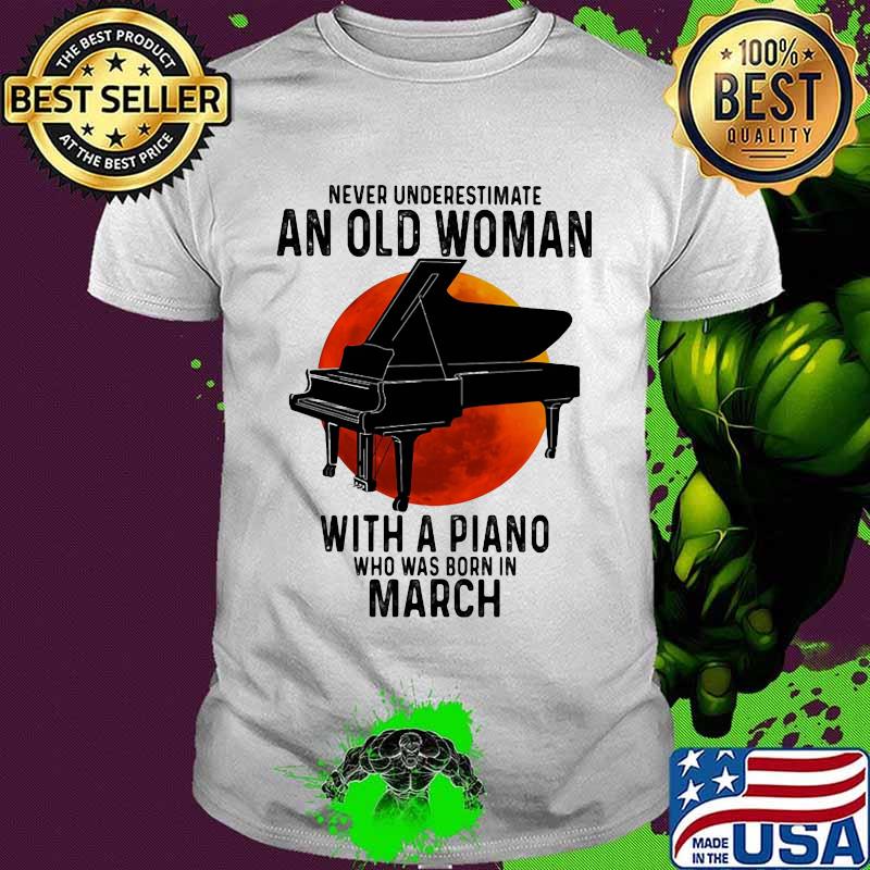 Never underestimate an old woman with a piano who was born in march sunset shirt