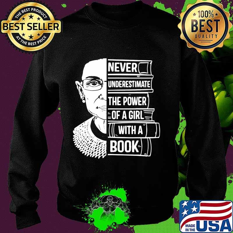 Never Underestimate Power of Girl With Book T-Shirt RBG Ruth T-Shirt Sweater Never Underestimate Power of Girl With Book T-Shirt RBG Ruth T-Shirt Sweater