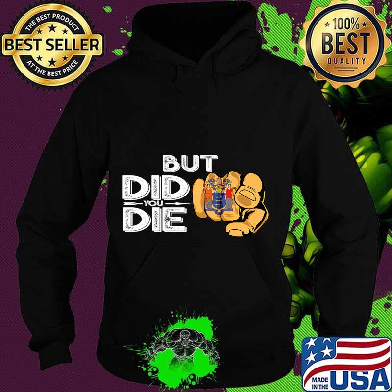 New Jersey NJ Flag Finger Signal But Did You Die Gift Premium T-Shirt Hoodie New Jersey NJ Flag Finger Signal But Did You Die Gift Premium T-Shirt Hoodie