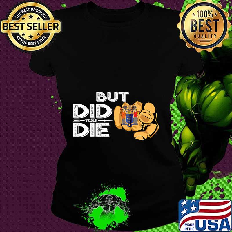 New Jersey NJ Flag Finger Signal But Did You Die Gift Premium T-Shirt Ladies tee New Jersey NJ Flag Finger Signal But Did You Die Gift Premium T-Shirt Ladies tee
