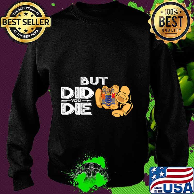 New Jersey NJ Flag Finger Signal But Did You Die Gift Premium T-Shirt Sweater New Jersey NJ Flag Finger Signal But Did You Die Gift Premium T-Shirt Sweater
