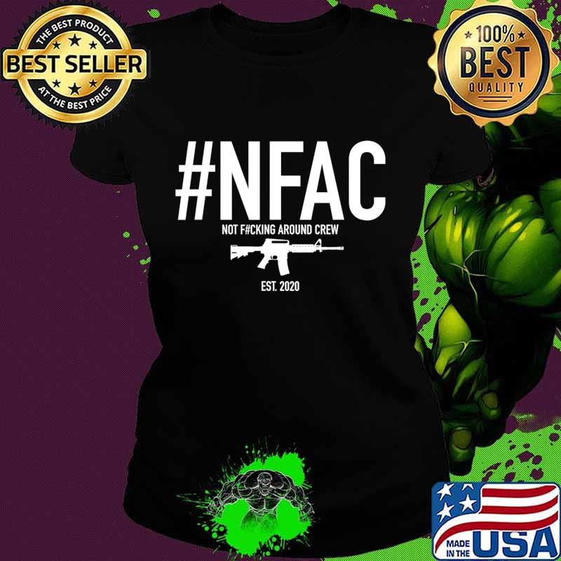 NFAC Not Fcking Around Crew NFAC T-Shirt Ladies tee NFAC Not Fcking Around Crew NFAC T-Shirt Ladies tee