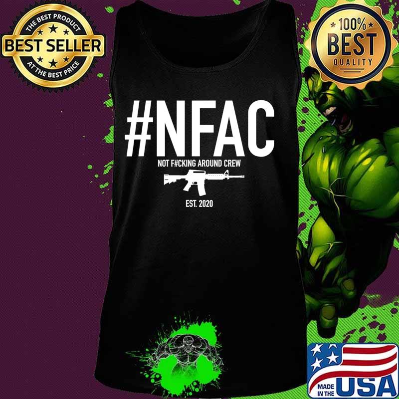 NFAC Not Fcking Around Crew NFAC T-Shirt Tank top NFAC Not Fcking Around Crew NFAC T-Shirt Tank top
