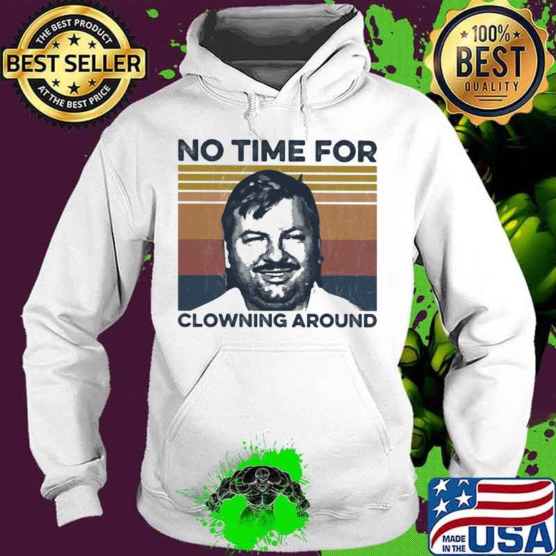 No time For Clowning Around True Crime Vintage Retro Shirt Hoodie No time For Clowning Around True Crime Vintage Retro Shirt Hoodie