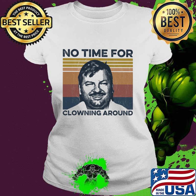 No time For Clowning Around True Crime Vintage Retro Shirt Ladies tee No time For Clowning Around True Crime Vintage Retro Shirt Ladies tee