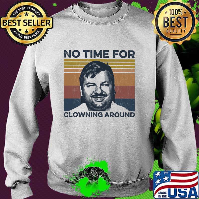 No time For Clowning Around True Crime Vintage Retro Shirt Sweater No time For Clowning Around True Crime Vintage Retro Shirt Sweater