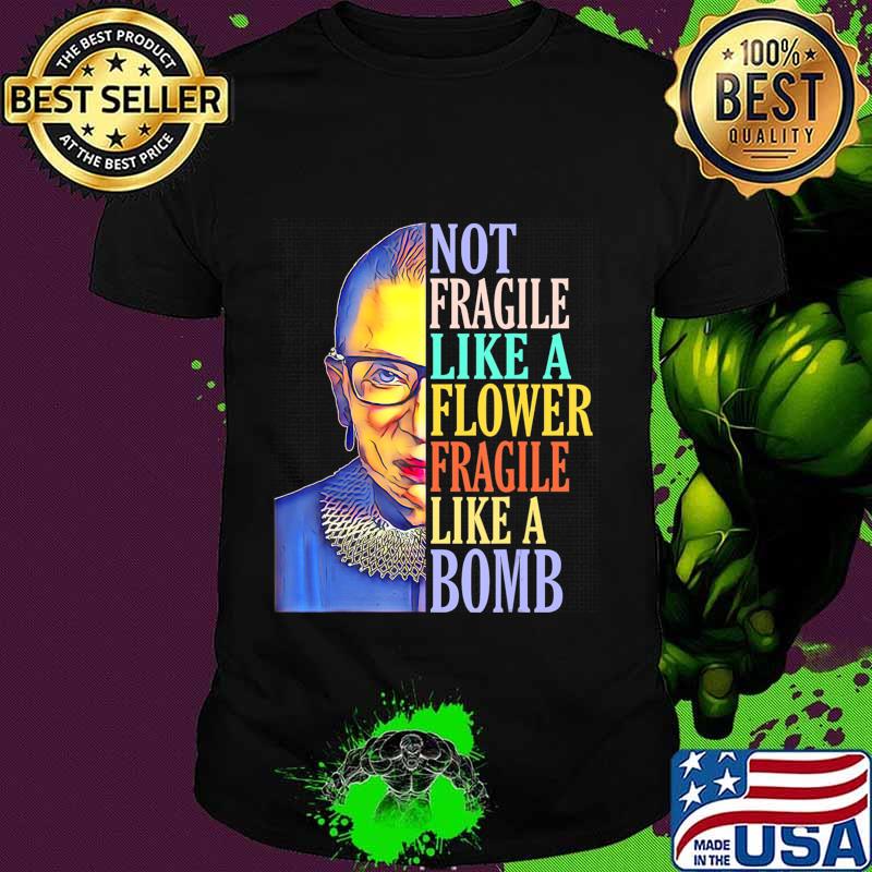 Not fragile like a flower fragile like a bomb RBG T-Shirt