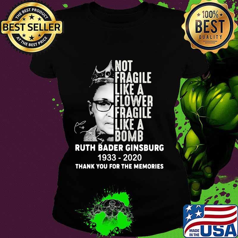 Not fragile like a flower fragile like a bomb ruth bader ginsburg 1933 2020 thank you for the memories signature s Ladies tee Not fragile like a flower fragile like a bomb ruth bader ginsburg 1933 2020 thank you for the memories signature s Ladies tee