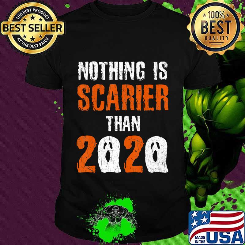 Nothing is Scarier Than 2020 Shirt Ghost Funny Halloween T-Shirt