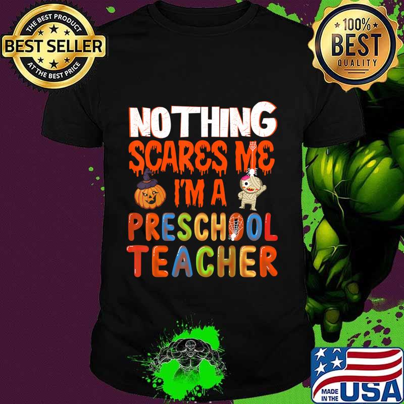 Nothing Scare Me I'm a Preschool Teacher - Halloween Gift T-Shirt