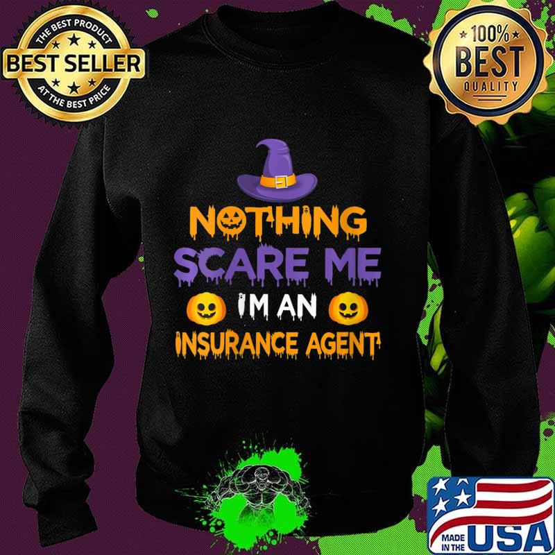 Nothing Scare Me I'm an Insurance Agent Funny Halloween Shirt Sweater Nothing Scare Me I'm an Insurance Agent Funny Halloween Shirt Sweater