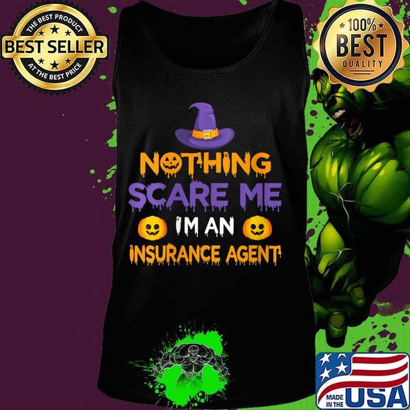Nothing Scare Me I'm an Insurance Agent Funny Halloween Shirt Tank top Nothing Scare Me I'm an Insurance Agent Funny Halloween Shirt Tank top