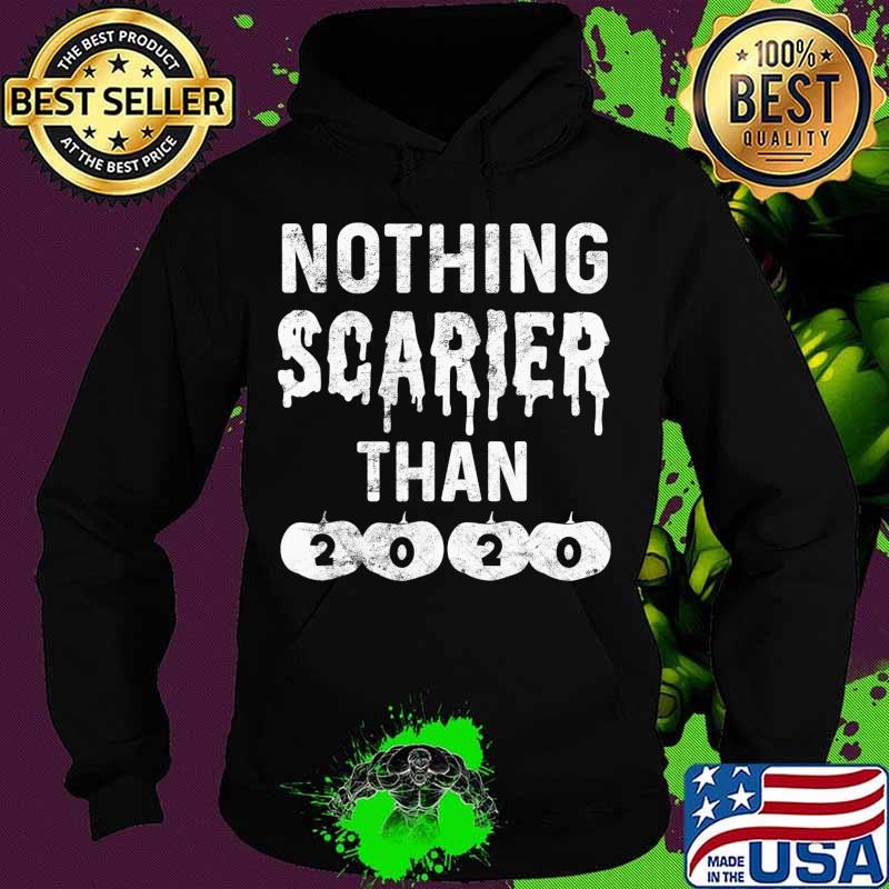 Nothing Scarier Than 2020 Tshirt Funny Halloween 2020 Sucks T-Shirt Hoodie Nothing Scarier Than 2020 Tshirt Funny Halloween 2020 Sucks T-Shirt Hoodie