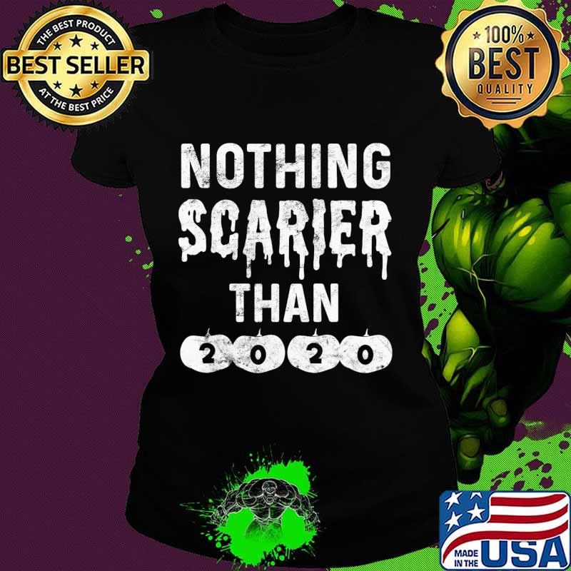 Nothing Scarier Than 2020 Tshirt Funny Halloween 2020 Sucks T-Shirt Ladies tee Nothing Scarier Than 2020 Tshirt Funny Halloween 2020 Sucks T-Shirt Ladies tee
