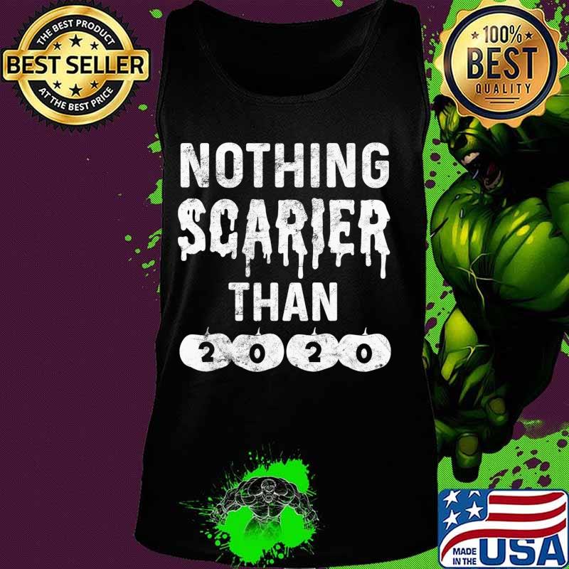 Nothing Scarier Than 2020 Tshirt Funny Halloween 2020 Sucks T-Shirt Tank top Nothing Scarier Than 2020 Tshirt Funny Halloween 2020 Sucks T-Shirt Tank top