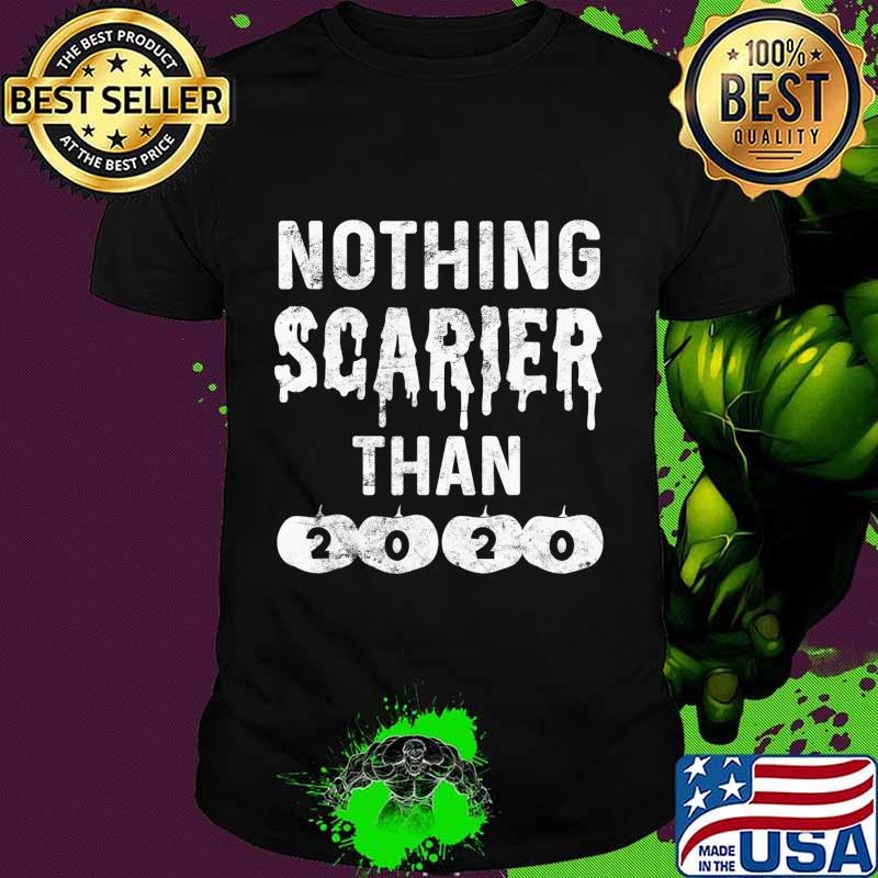 Nothing Scarier Than 2020 Tshirt Funny Halloween 2020 Sucks T-Shirt Nothing Scarier Than 2020 Tshirt Funny Halloween 2020 Sucks T-Shirt