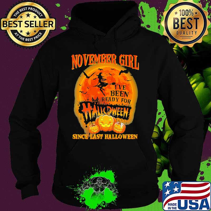 November girl i've been ready for halloween since last halloween moon s Hoodie November girl i've been ready for halloween since last halloween moon s Hoodie