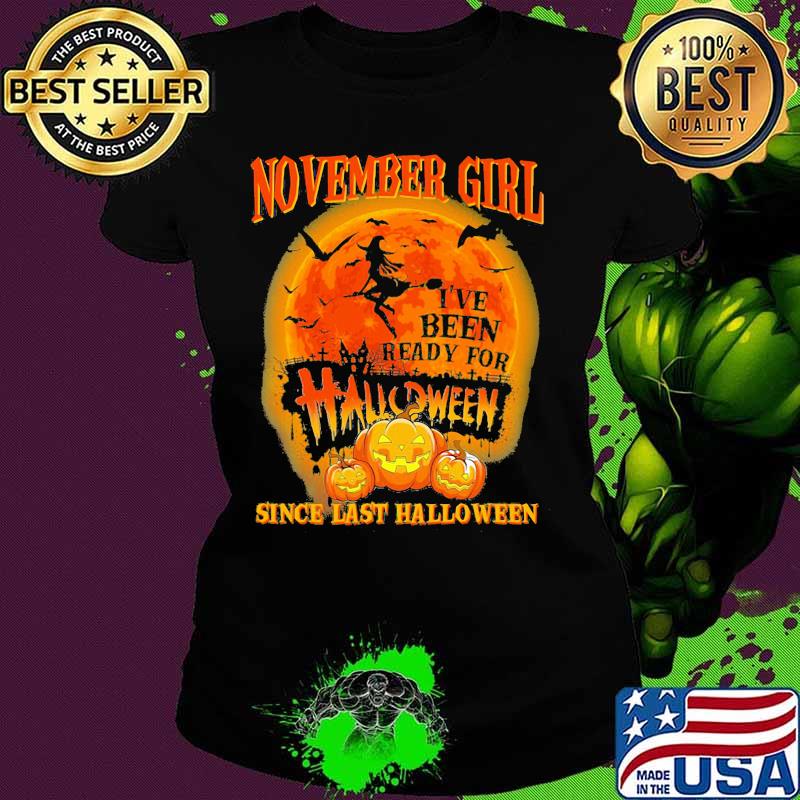 November girl i've been ready for halloween since last halloween moon s Ladies tee November girl i've been ready for halloween since last halloween moon s Ladies tee