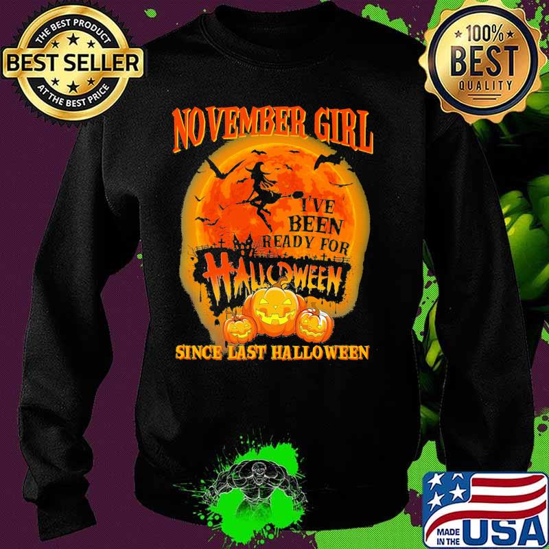 November girl i've been ready for halloween since last halloween moon s Sweater November girl i've been ready for halloween since last halloween moon s Sweater