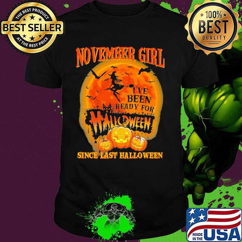 November girl i've been ready for halloween since last halloween moon shirt