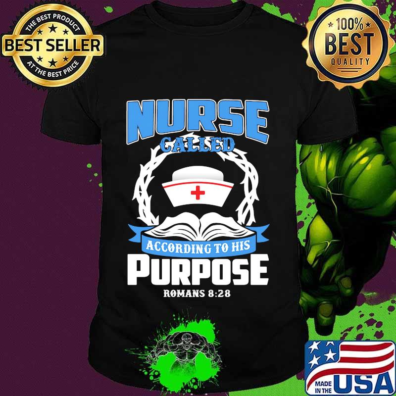 Nurse called according to his purpose romans 828 shirt