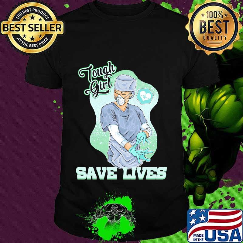 Nurse tough girl save lives shirt