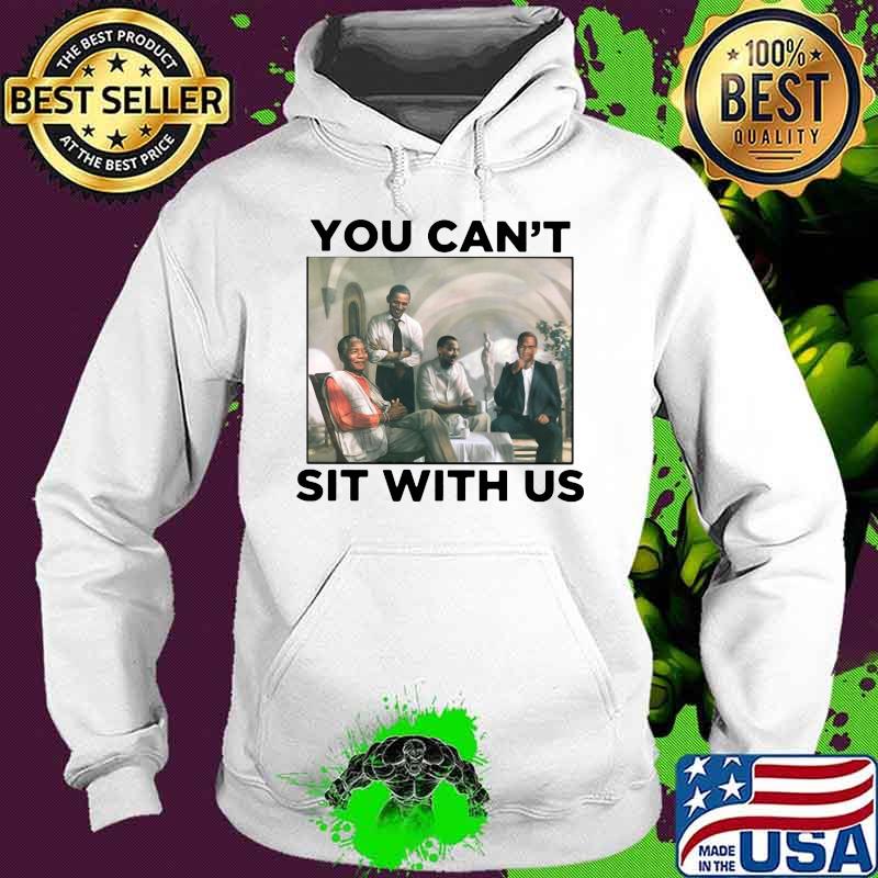 Obama you can't sit with us s Hoodie Obama you can't sit with us s Hoodie