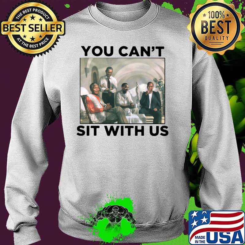 Obama you can't sit with us s Sweater Obama you can't sit with us s Sweater
