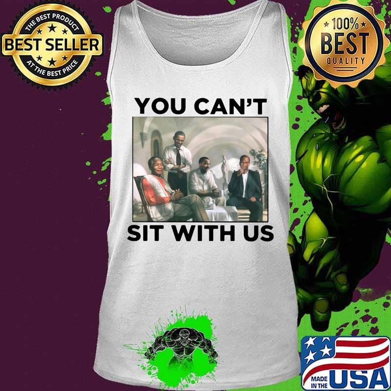Obama you can't sit with us s Tank top Obama you can't sit with us s Tank top