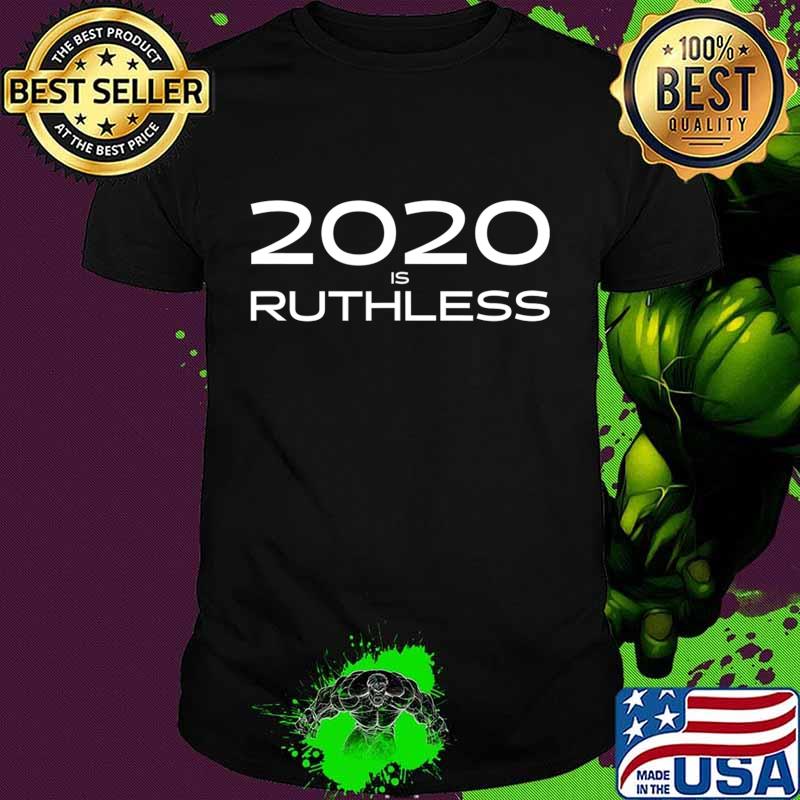 Official 2020 Is Ruthless T-Shirt