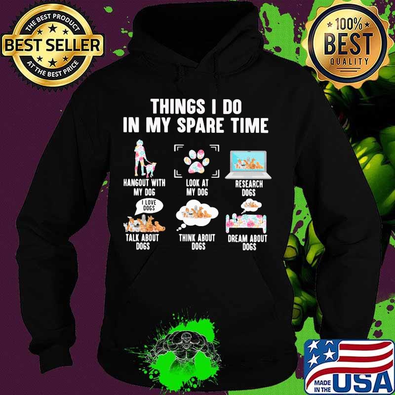 Official 6 things i do in my spare time my dogs s Hoodie Official 6 things i do in my spare time my dogs s Hoodie