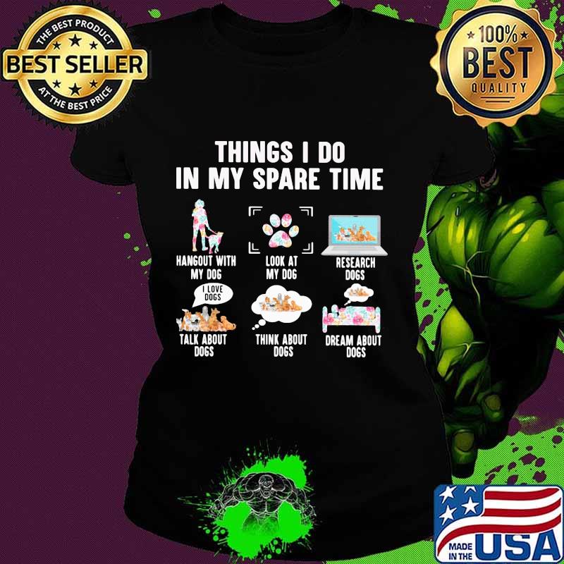 Official 6 things i do in my spare time my dogs s Ladies tee Official 6 things i do in my spare time my dogs s Ladies tee