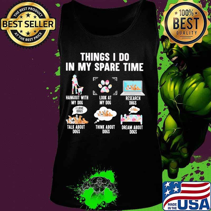 Official 6 things i do in my spare time my dogs s Tank top Official 6 things i do in my spare time my dogs s Tank top
