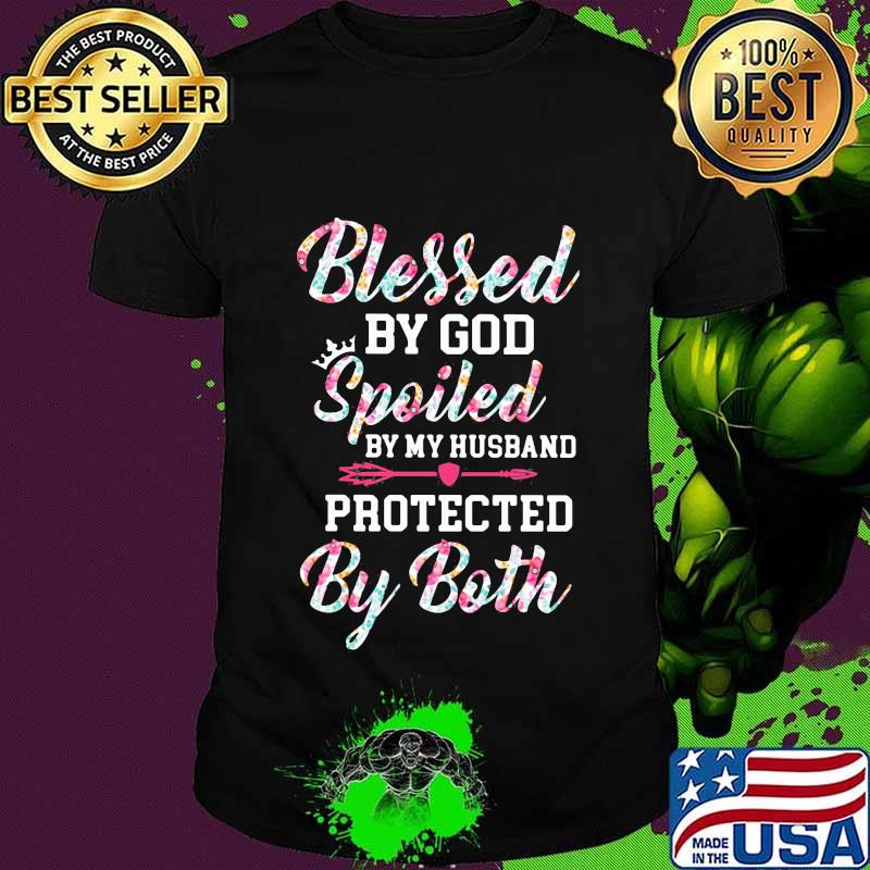 Official Blessed By God Spoiled By My Husband Protected By Both Shirt