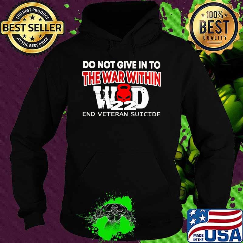 OFFICIAL DO NOT GIVE IN TO THE WAR WITHIN END VETERAN SUICIDE SHIRT Hoodie OFFICIAL DO NOT GIVE IN TO THE WAR WITHIN END VETERAN SUICIDE SHIRT Hoodie