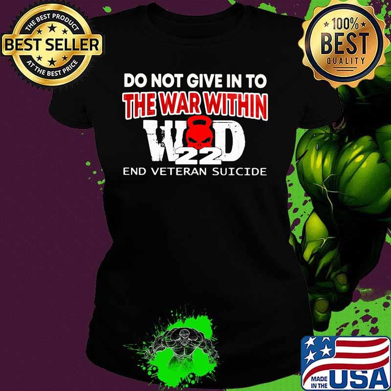 OFFICIAL DO NOT GIVE IN TO THE WAR WITHIN END VETERAN SUICIDE SHIRT Ladies tee OFFICIAL DO NOT GIVE IN TO THE WAR WITHIN END VETERAN SUICIDE SHIRT Ladies tee