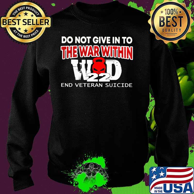 OFFICIAL DO NOT GIVE IN TO THE WAR WITHIN END VETERAN SUICIDE SHIRT Sweater OFFICIAL DO NOT GIVE IN TO THE WAR WITHIN END VETERAN SUICIDE SHIRT Sweater