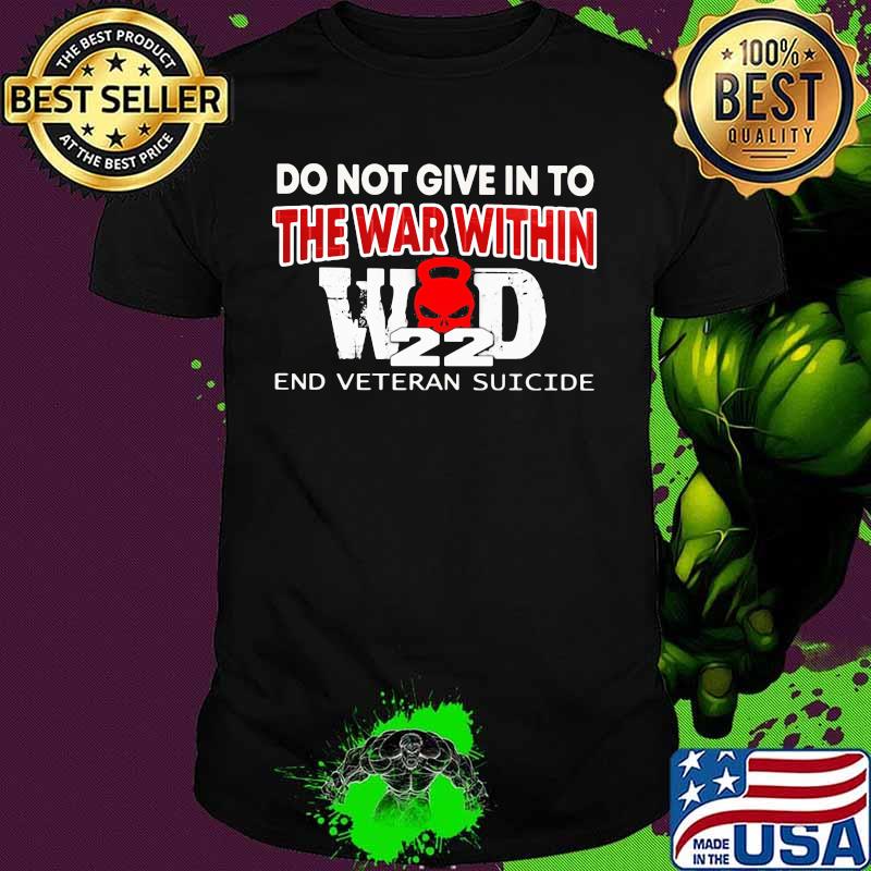 OFFICIAL DO NOT GIVE IN TO THE WAR WITHIN END VETERAN SUICIDE SHIRT
