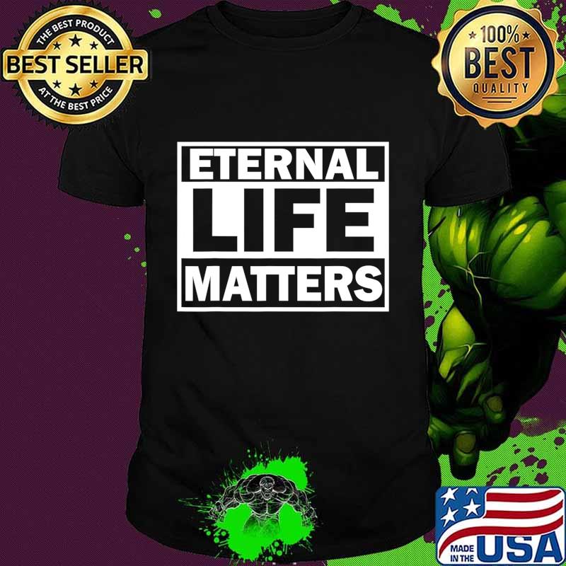 Official Eternal Life Matters T-Shirt