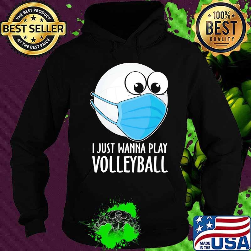 Official I Just Wanna Play Volleyball Face Mask Shirt Hoodie Official I Just Wanna Play Volleyball Face Mask Shirt Hoodie