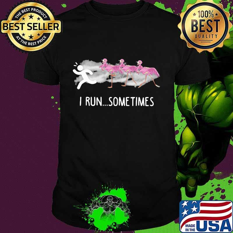 Official i run sometimes flamingos shirt